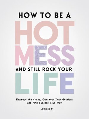 cover image of How to be a Hot Mess and Still Rock Your Life